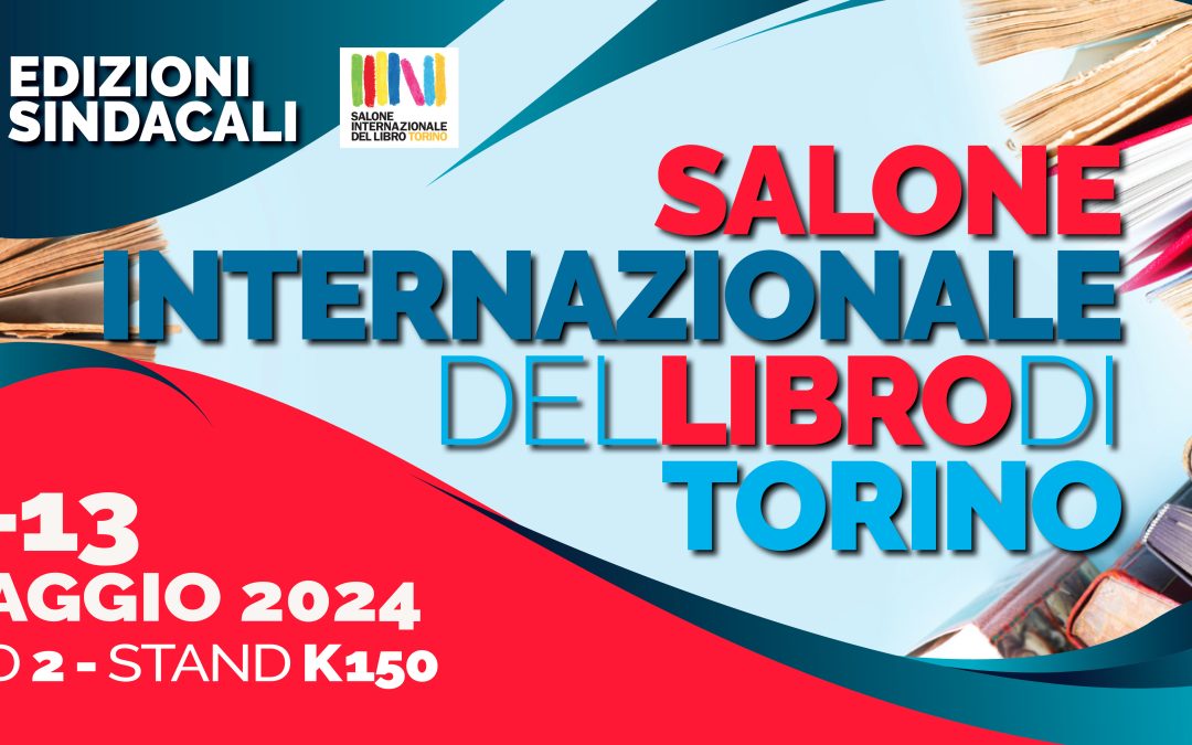 Edizioni Sindacali al Salone Internazionale del libro di Torino dal 9 al 13 maggio 2024