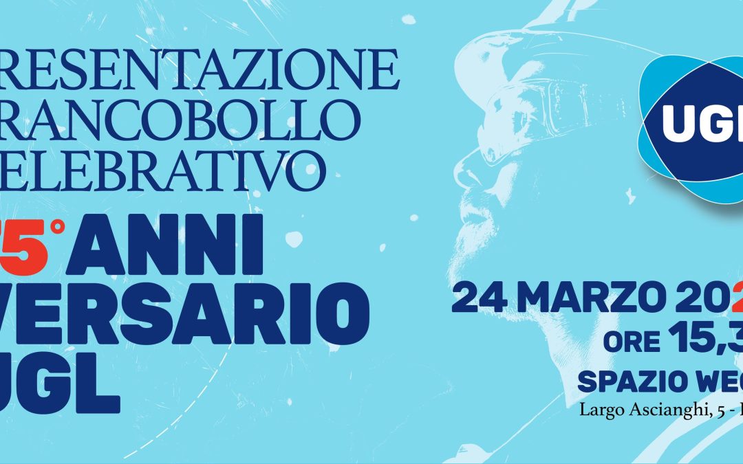24 MARZO 2025: PRESENTAZIONE FRANCOBOLLO CELEBRATIVO 75° ANNIVERSARIO UGL